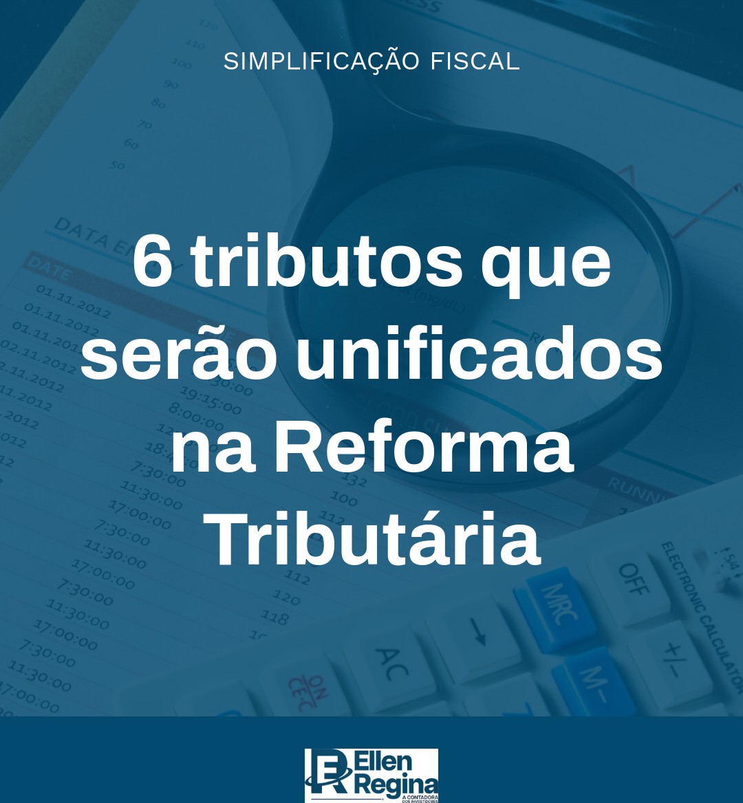 6 Tributos Que Serão Unificados Na Reforma Tributária - Contabilidade em Presidente Epitácio - SP | @ellenreginacontadora
