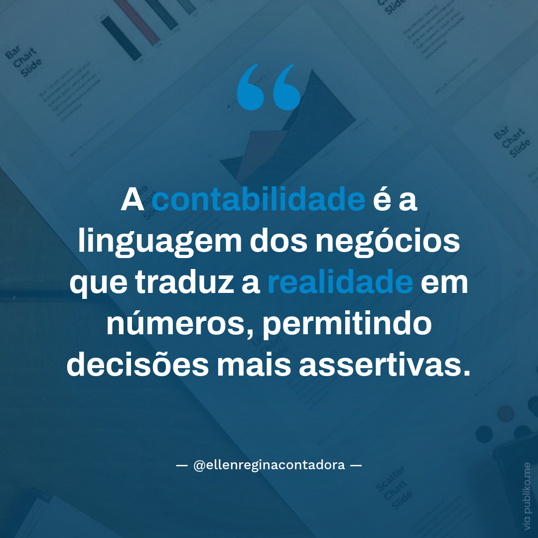 A Contabilidade é A Linguagem Dos Negócios Que Traduz A Realidade Em Números, Permitindo Decisões Mais Assertivas - Contabilidade em Presidente Epitácio - SP | @ellenreginacontadora