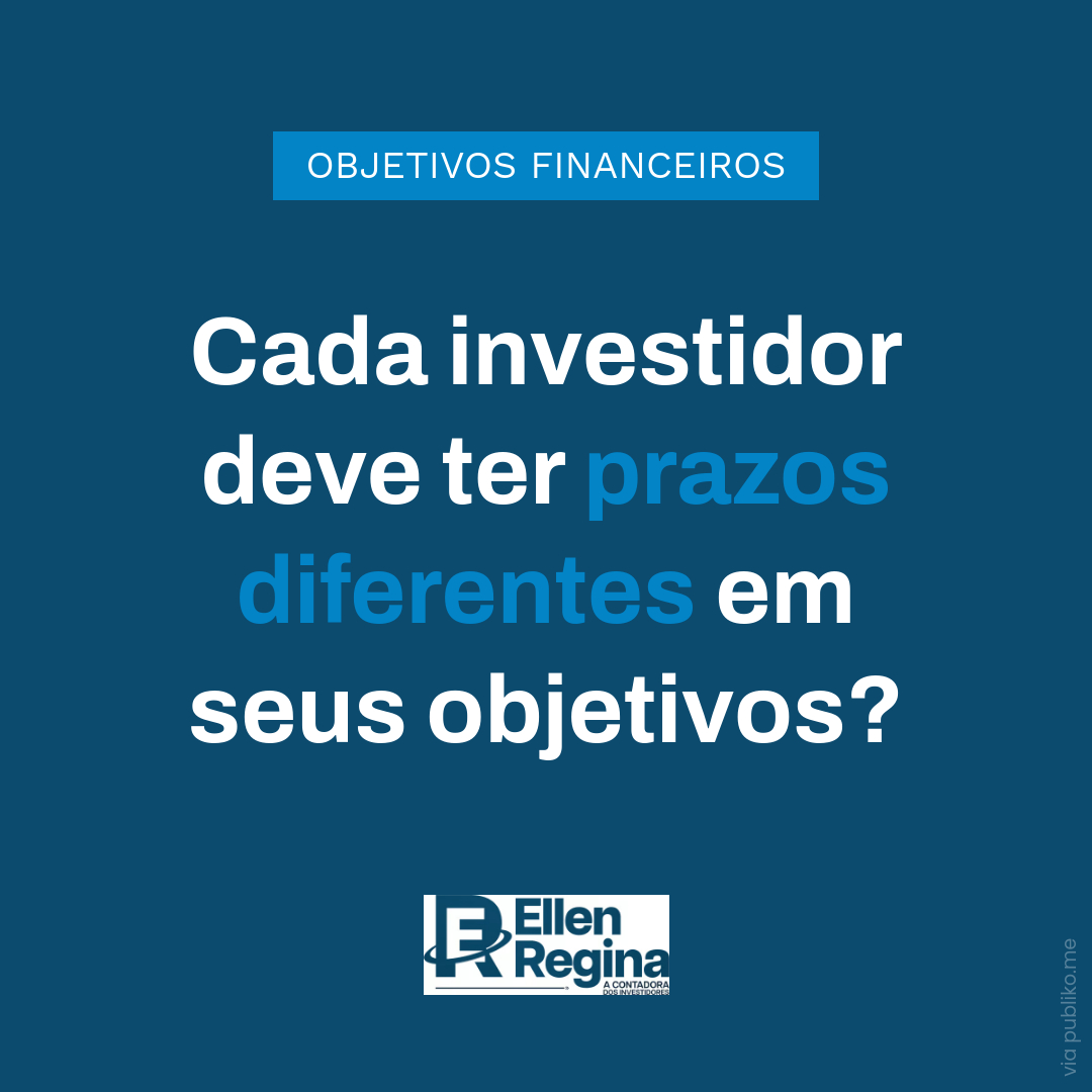 Cada Investidor Deve Ter Prazos Diferentes Em Seus Objetivos - Contabilidade em Presidente Epitácio - SP | @ellenreginacontadora