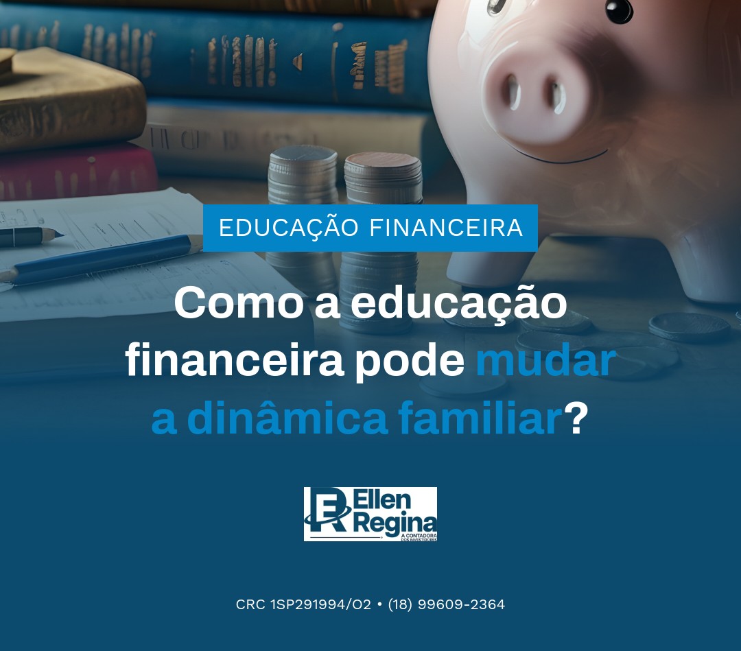 Como A Educação Financeira Pode Mudar A Dinâmica Familiar - Contabilidade em Presidente Epitácio - SP | @ellenreginacontadora