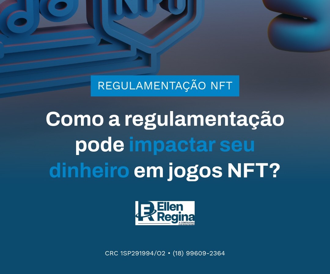 Como A Regulamentação Pode Impactar Seu Dinheiro Em Jogos Nft - Contabilidade em Presidente Epitácio - SP | @ellenreginacontadora
