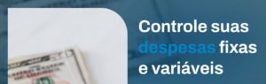 Controle Suas Despesas Fixas E Variáveis - Contabilidade em Presidente Epitácio - SP | @ellenreginacontadora
