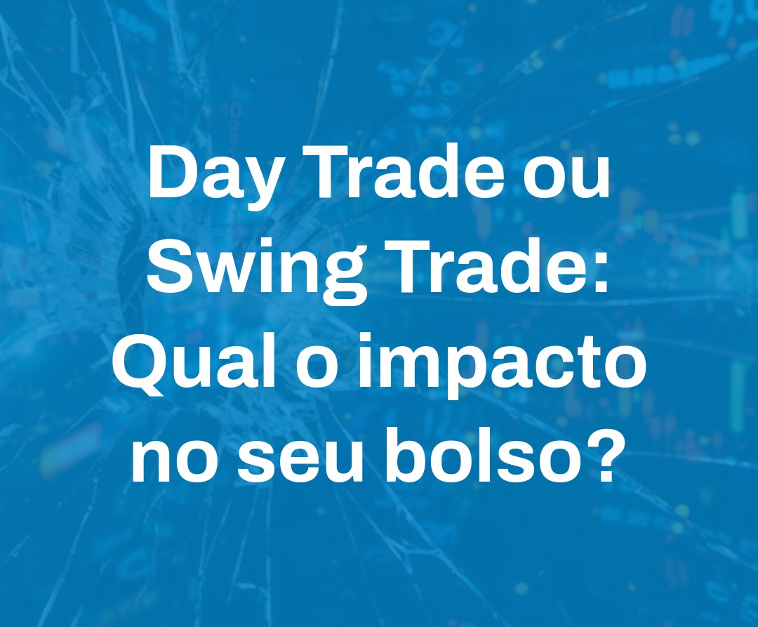 Day Trade Ou Swing Trade Qual O Impacto No Seu Bolso - Contabilidade em Presidente Epitácio - SP | @ellenreginacontadora