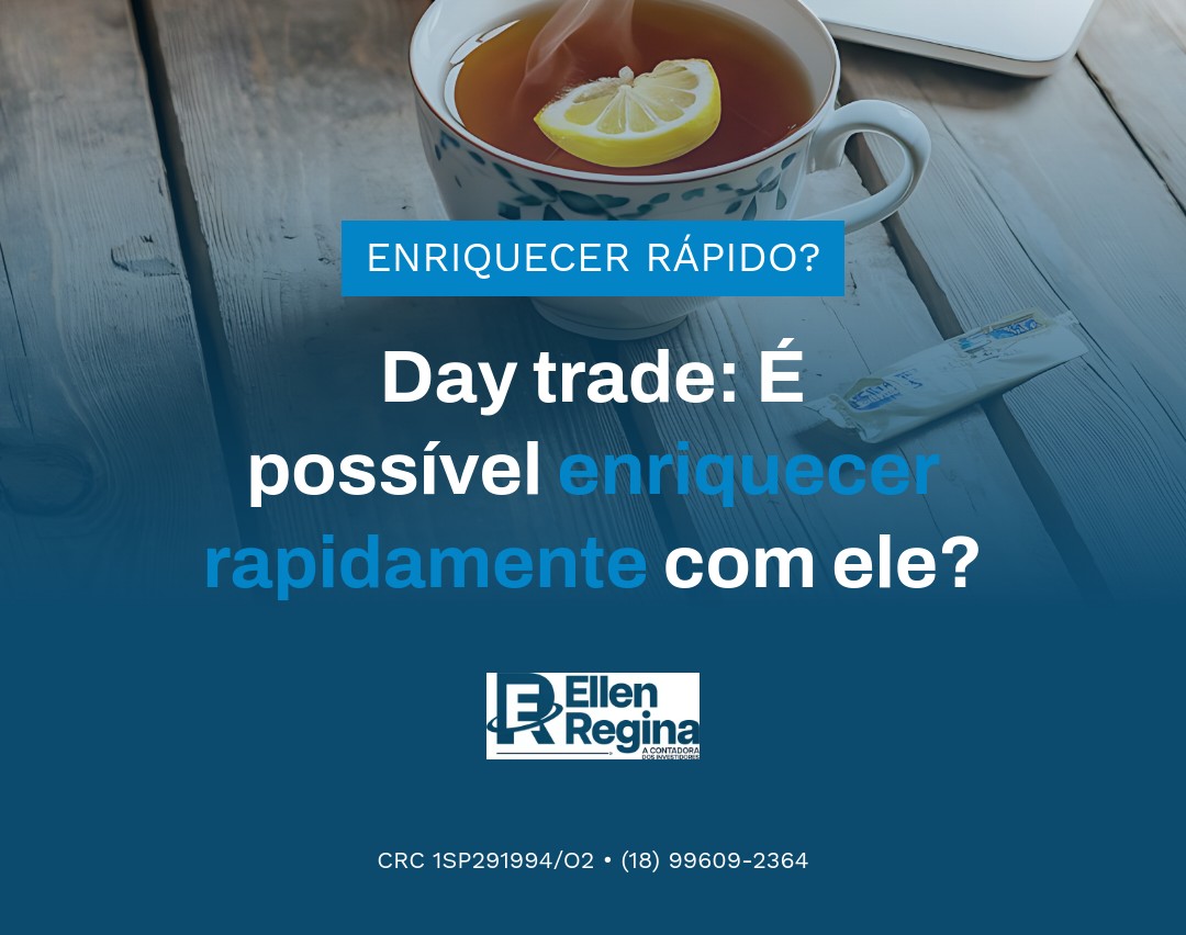 Day Trade É Possível Enriquecer Rapidamente Com Ele - Contabilidade em Presidente Epitácio - SP | @ellenreginacontadora