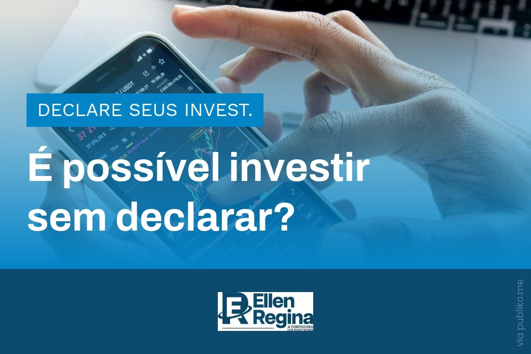 É Possível Investir Sem Declarar - Contabilidade em Presidente Epitácio - SP | @ellenreginacontadora