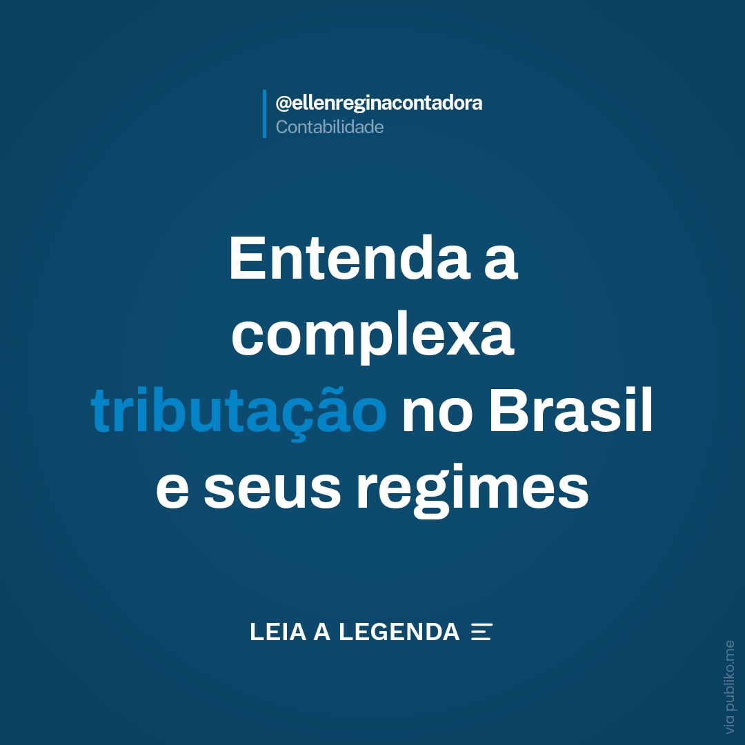 Entenda A Complexa Tributação No Brasil E Seus Regimes - Contabilidade em Presidente Epitácio - SP | @ellenreginacontadora