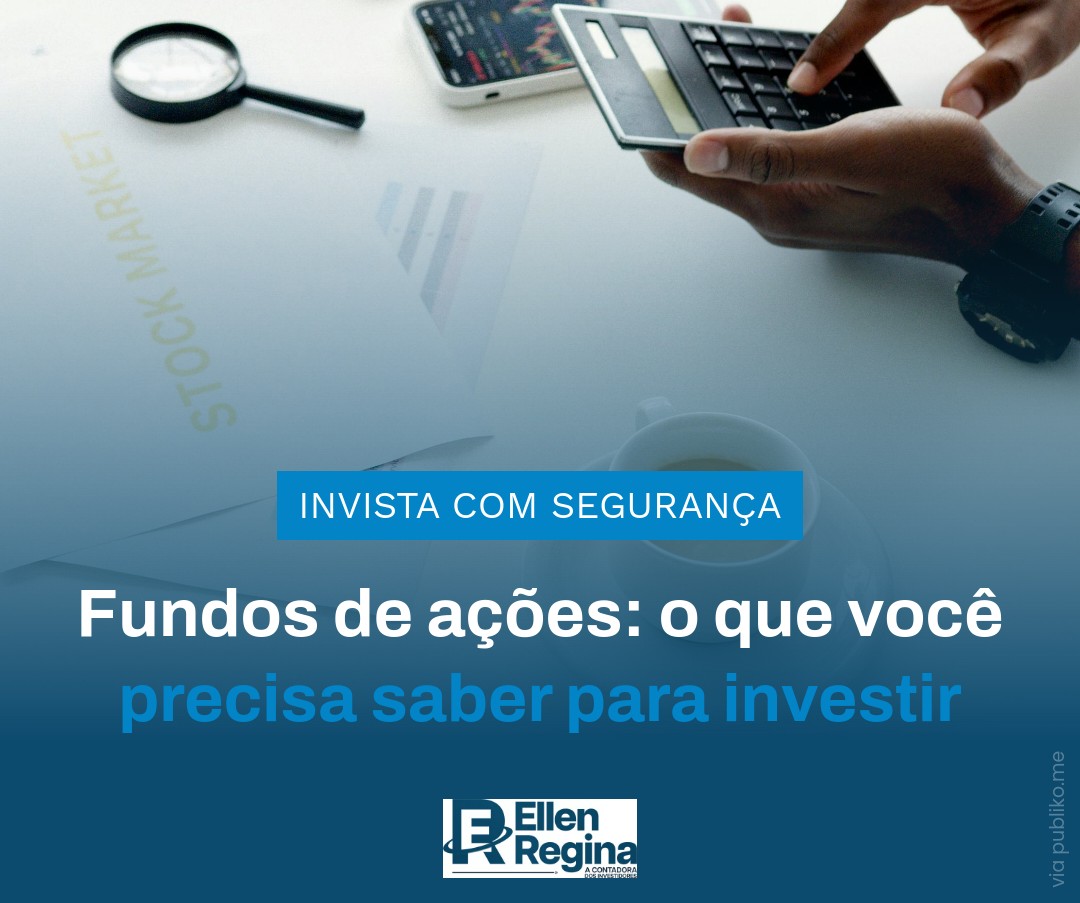 Fundos De Ações O Que Você Precisa Saber Para Investir - Contabilidade em Presidente Epitácio - SP | @ellenreginacontadora