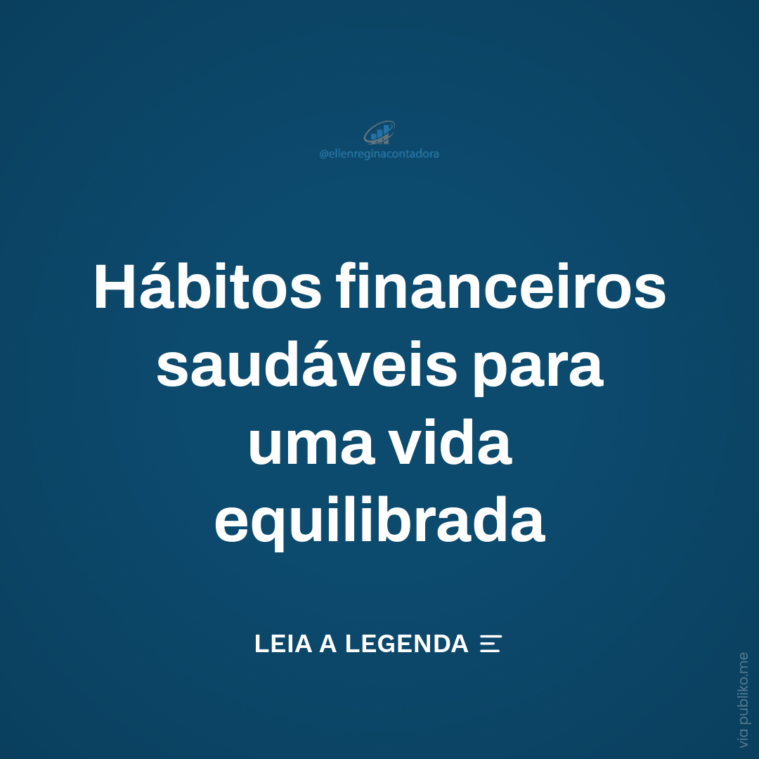 Hábitos Financeiros Saudáveis Para Uma Vida Equilibrada - Contabilidade em Presidente Epitácio - SP | @ellenreginacontadora