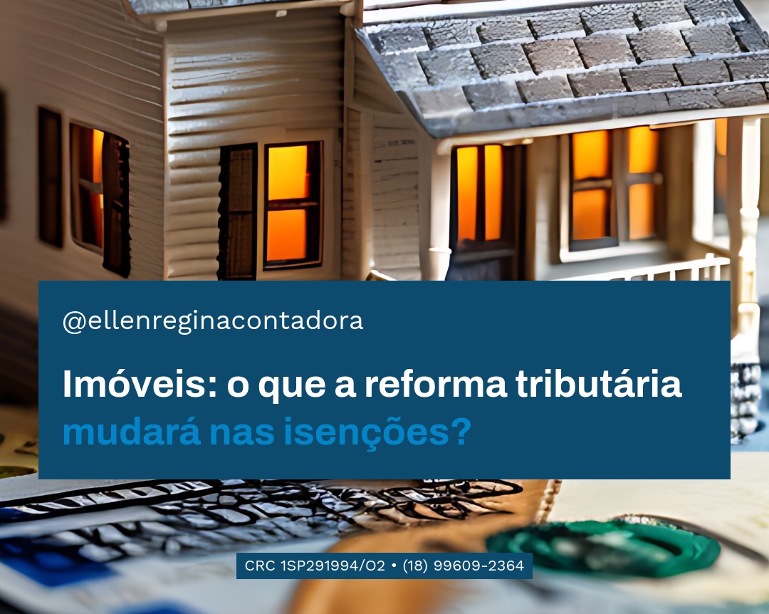 Imóveis O Que A Reforma Tributária Mudará Nas Isenções - Contabilidade em Presidente Epitácio - SP | @ellenreginacontadora