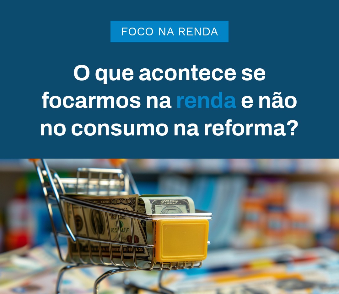 O Que Acontece Se Focarmos Na Renda E Não No Consumo Na Reforma - Contabilidade em Presidente Epitácio - SP | @ellenreginacontadora
