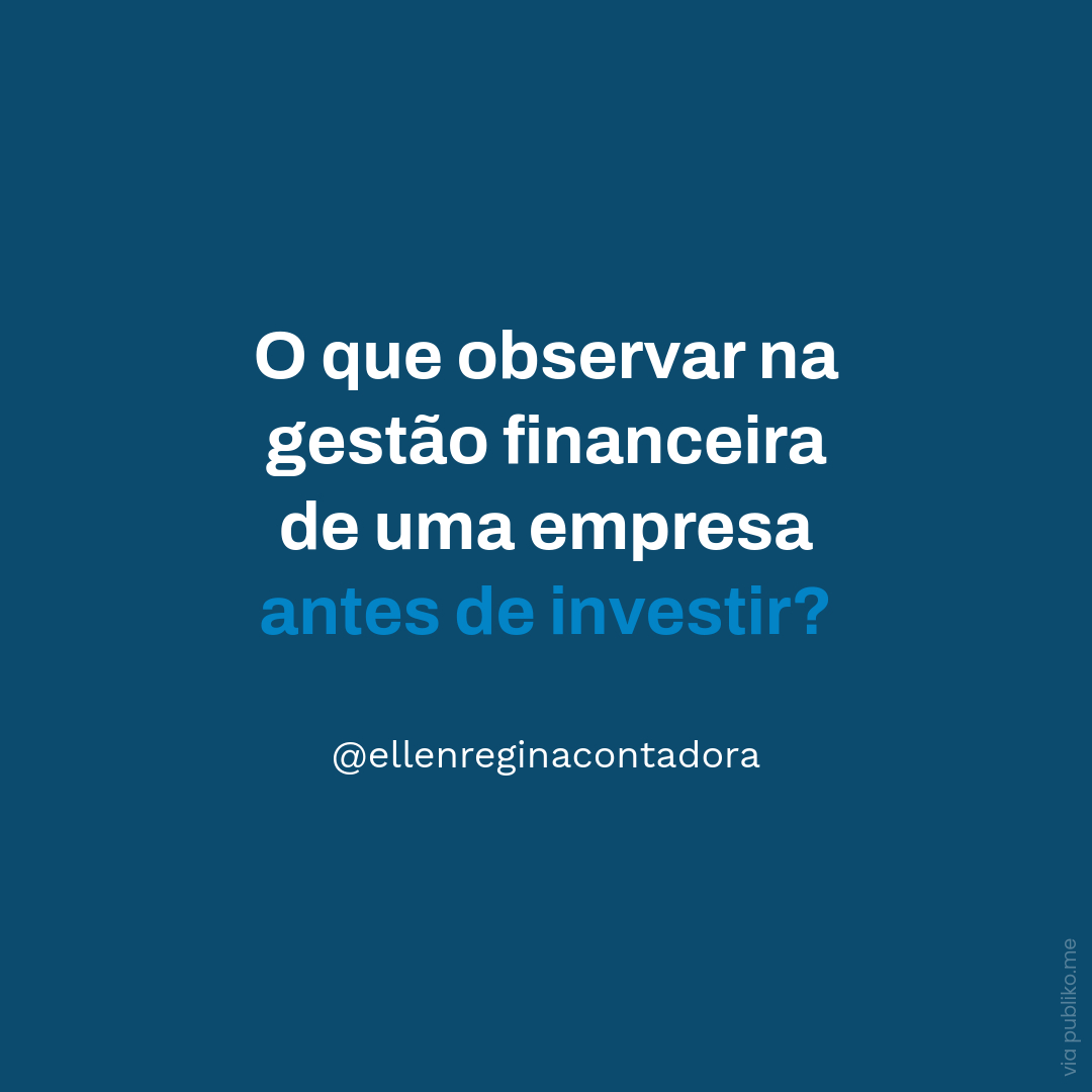 O Que Observar Na Gestão Financeira De Uma Empresa Antes De Investir - Contabilidade em Presidente Epitácio - SP | @ellenreginacontadora