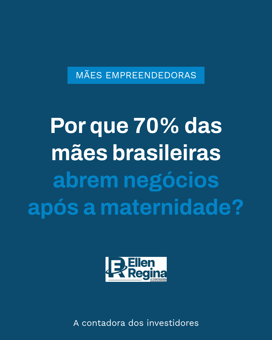 Por Que 70% Das Mães Brasileiras Abrem Negócios Após A Maternidade - Contabilidade em Presidente Epitácio - SP | @ellenreginacontadora