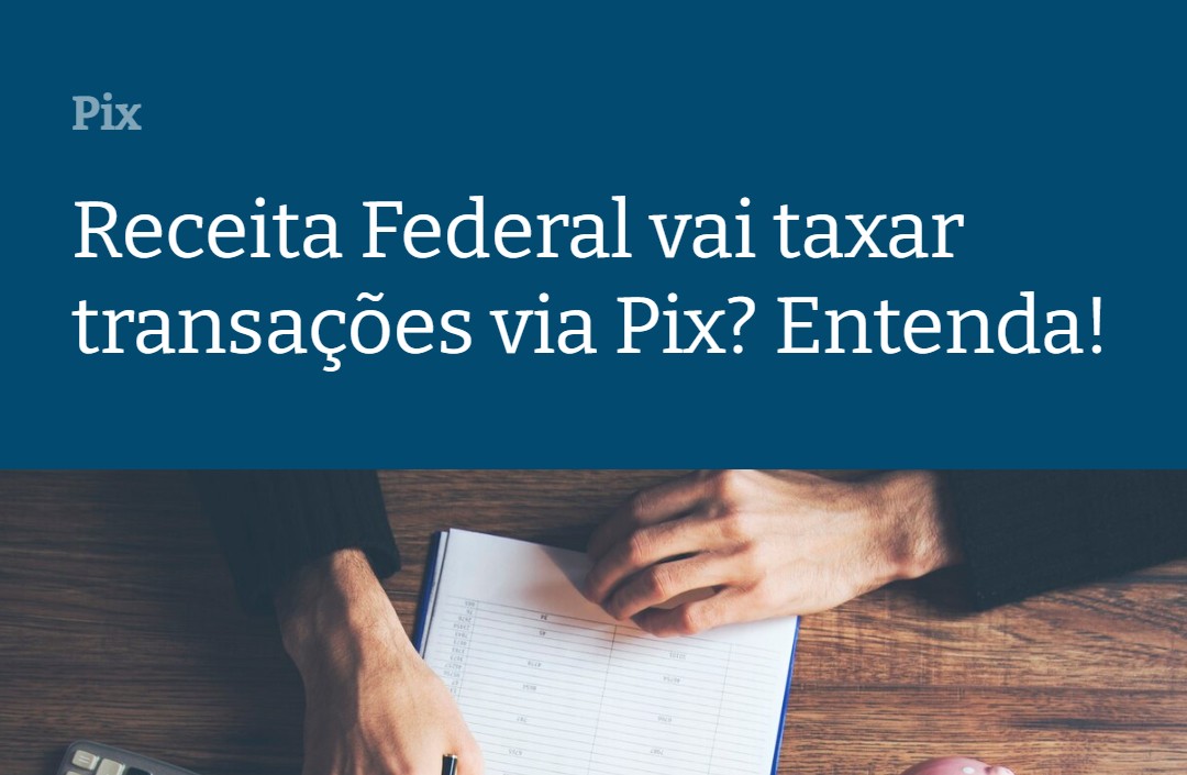 Receita Federal Vai Taxar Transações Via Pix Entenda - Contabilidade em Presidente Epitácio - SP | @ellenreginacontadora