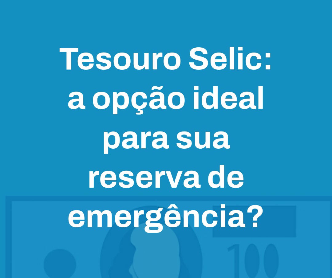 Tesouro Selic A Opção Ideal Para Sua Reserva De Emergência - Contabilidade em Presidente Epitácio - SP | @ellenreginacontadora