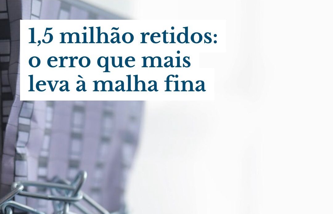 1,5 Milhão Retidos O Erro Que Mais Leva à Malha Fina - Contabilidade em Presidente Epitácio - SP | @ellenreginacontadora