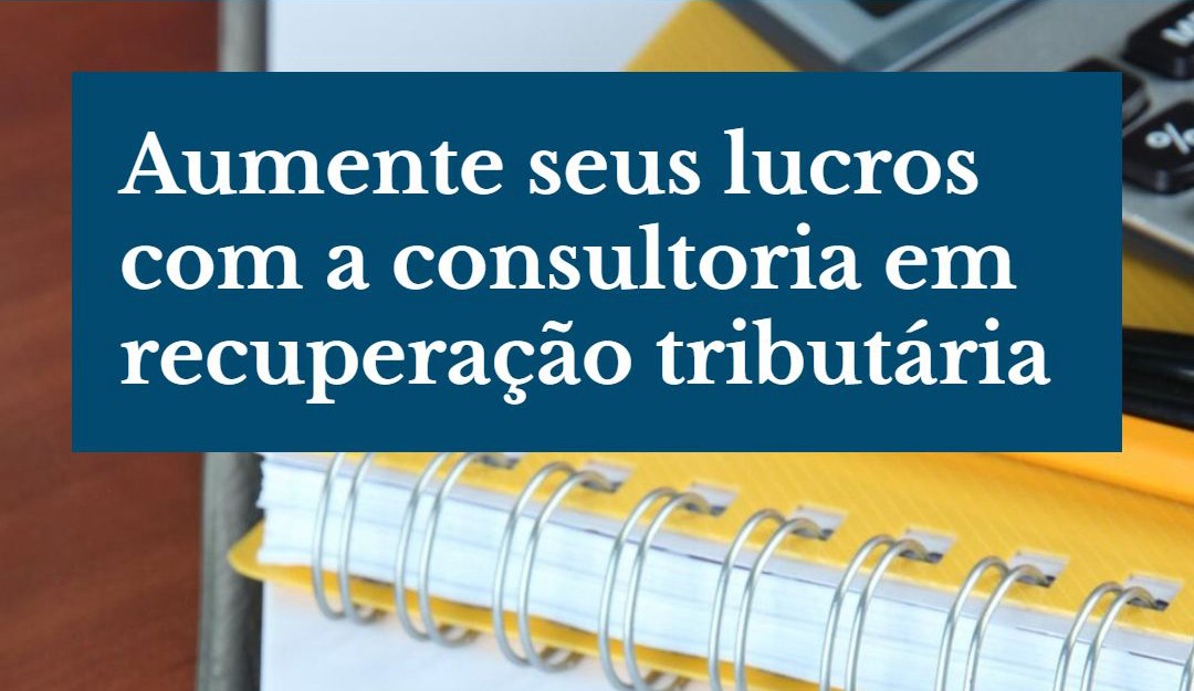 Aumente Seus Lucros Com A Consultoria Em Recuperação Tributária - Contabilidade em Presidente Epitácio - SP | @ellenreginacontadora