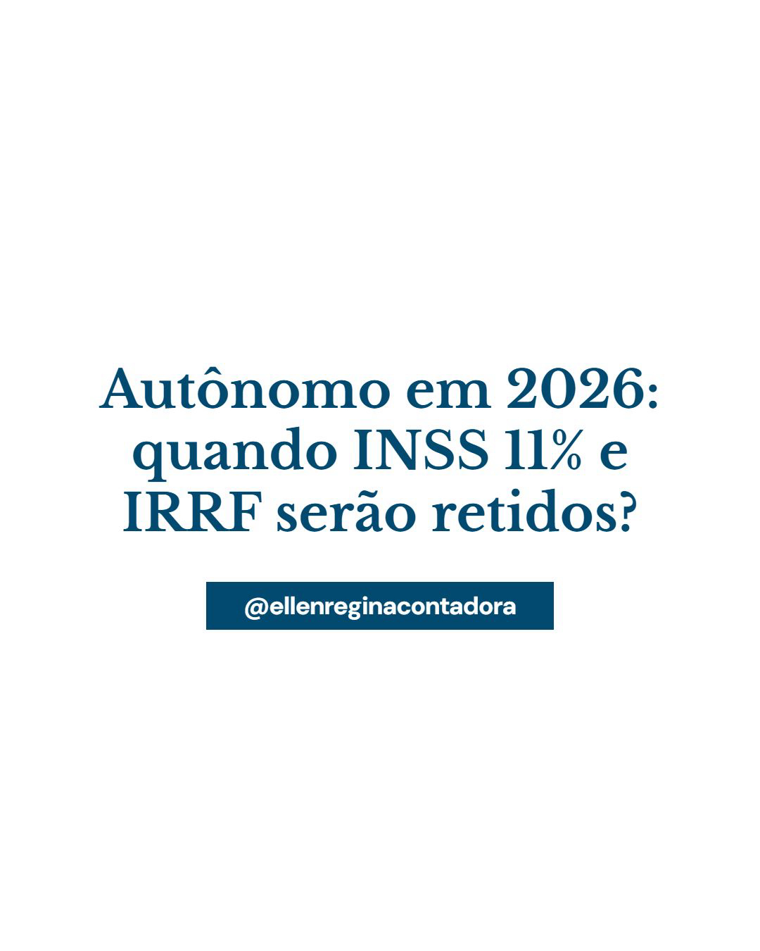 Autônomo Em 2026 Quando Inss 11% E Irrf Serão Retidos - Contabilidade em Presidente Epitácio - SP | @ellenreginacontadora