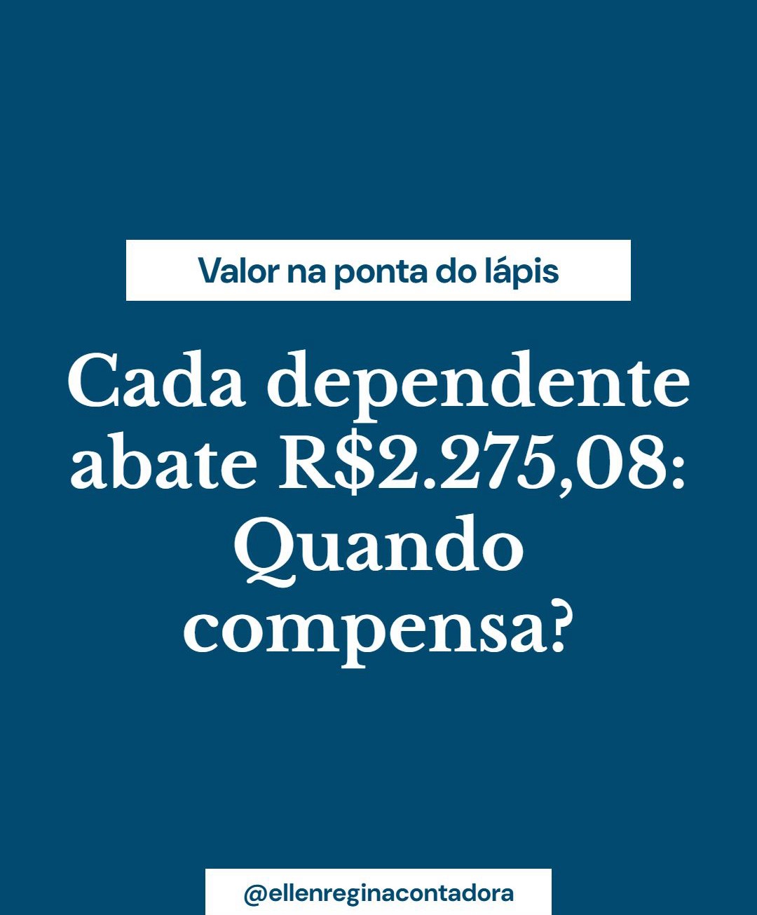 Cada Dependente Abate R$2.275,08 Quando Compensa - Contabilidade em Presidente Epitácio - SP | @ellenreginacontadora