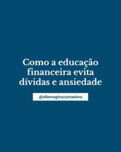 Como A Educação Financeira Evita Dívidas E Ansiedade - Contabilidade em Presidente Epitácio - SP | @ellenreginacontadora