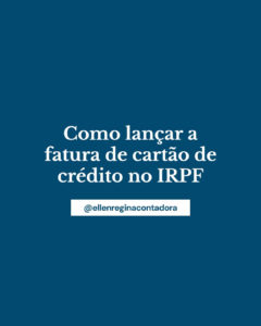 Como Lançar Fatura De Cartão De Crédito No Irpf - Contabilidade em Presidente Epitácio - SP | @ellenreginacontadora