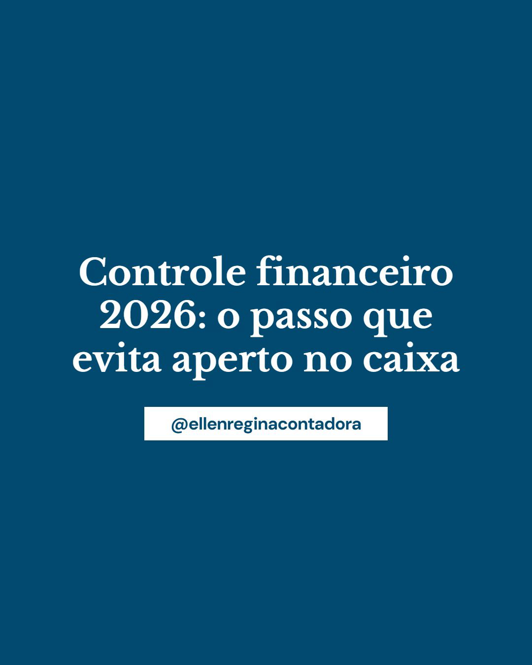 Controle Financeiro 2026 O Passo Que Evita Aperto No Caixa - Contabilidade em Presidente Epitácio - SP | @ellenreginacontadora