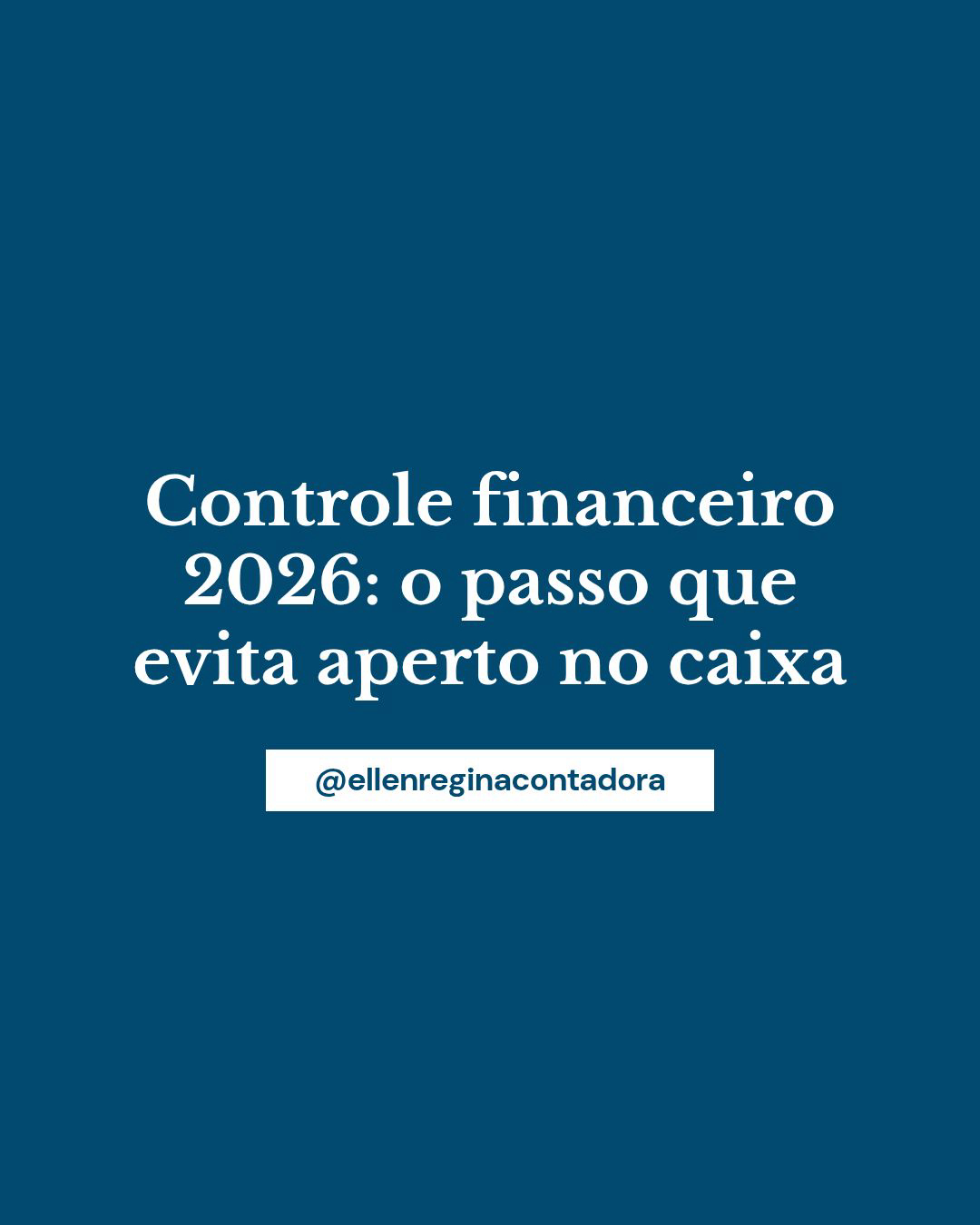 Controle Financeiro 2026 O Passo Que Evita Aperto No Caixa - Contabilidade em Presidente Epitácio - SP | @ellenreginacontadora