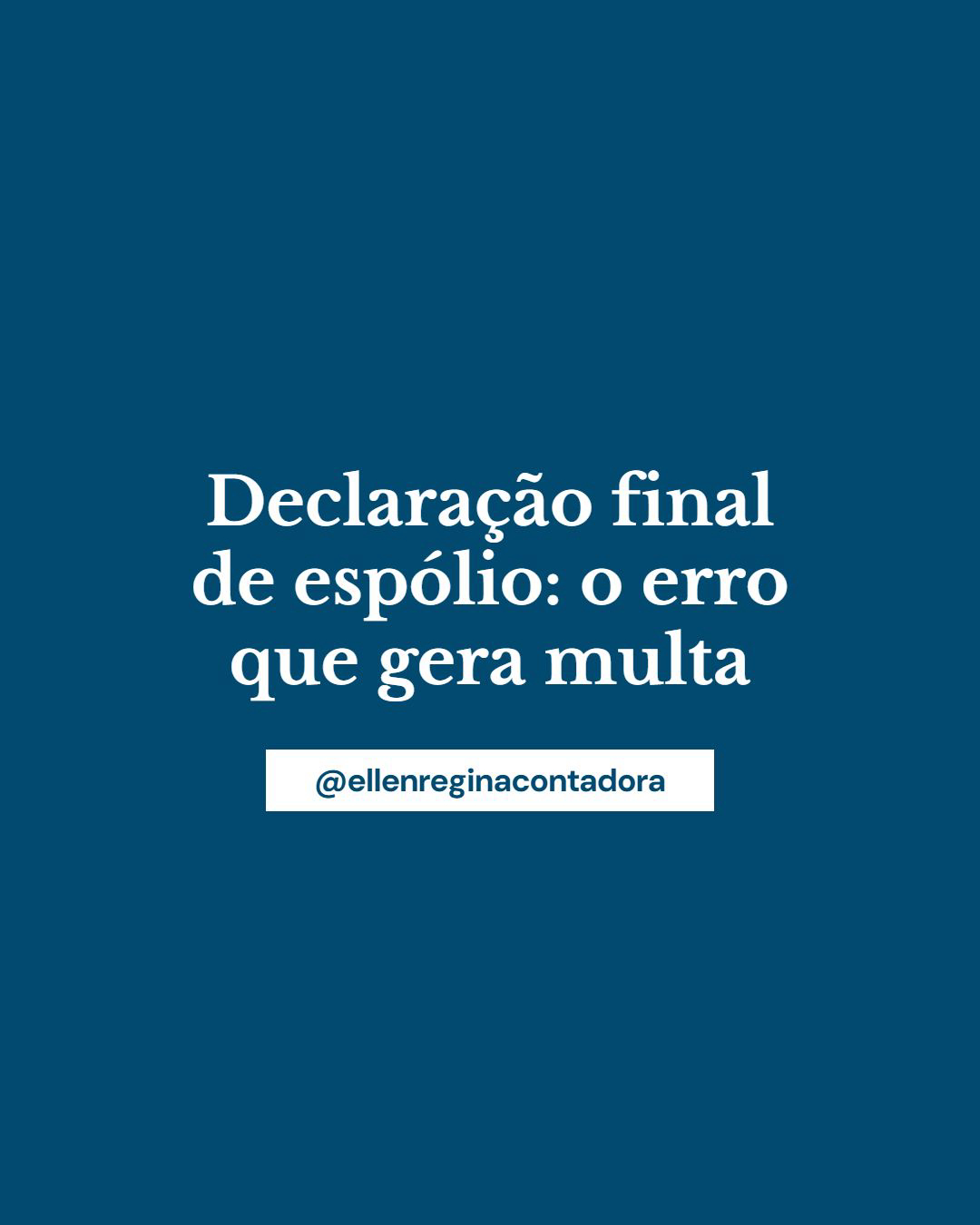 Declaração Final De Espólio O Erro Que Gera Multa - Contabilidade em Presidente Epitácio - SP | @ellenreginacontadora