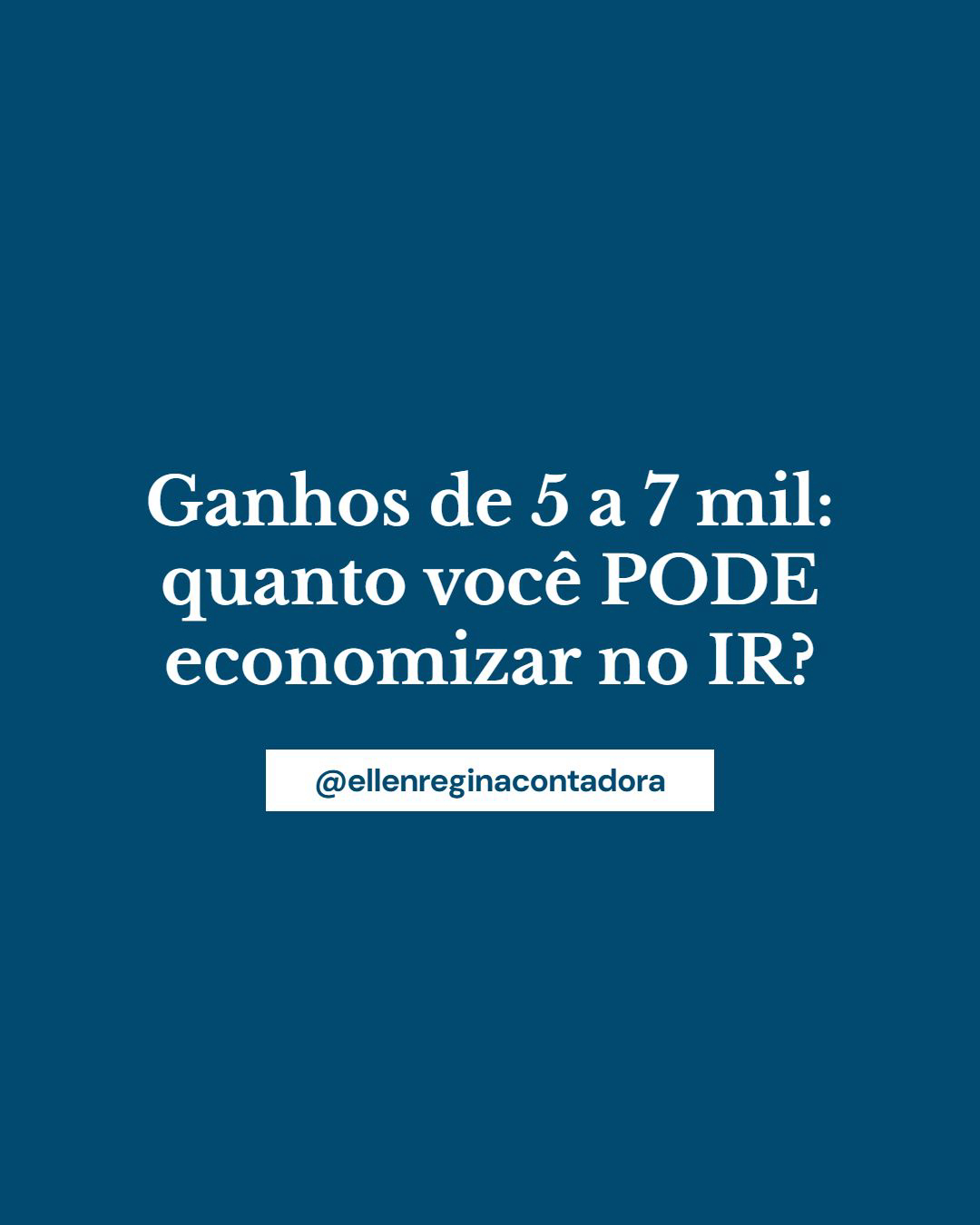 Ganhos De 5 A 7 Mil Quanto Você Pode Economizar No Ir - Contabilidade em Presidente Epitácio - SP | @ellenreginacontadora