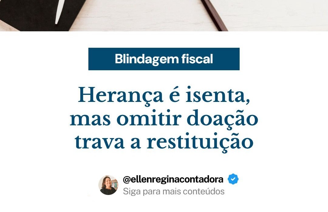 Herança é Isenta, Mas Omitir Doação Trava A Restituição - Contabilidade em Presidente Epitácio - SP | @ellenreginacontadora