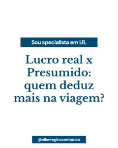 Lucro Real X Presumido Quem Deduz Mais Na Viagem - Contabilidade em Presidente Epitácio - SP | @ellenreginacontadora