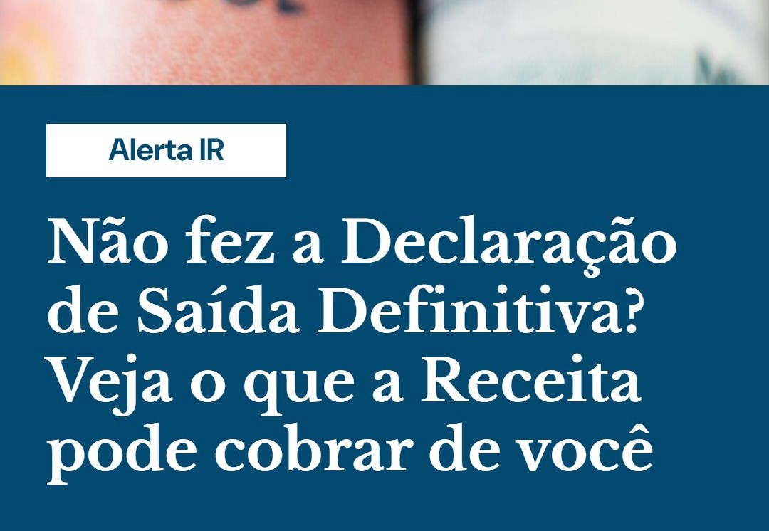 Não Fez A Declaração De Saída Definitiva Veja O Que A Receita Pode Cobrar De Você - Contabilidade em Presidente Epitácio - SP | @ellenreginacontadora