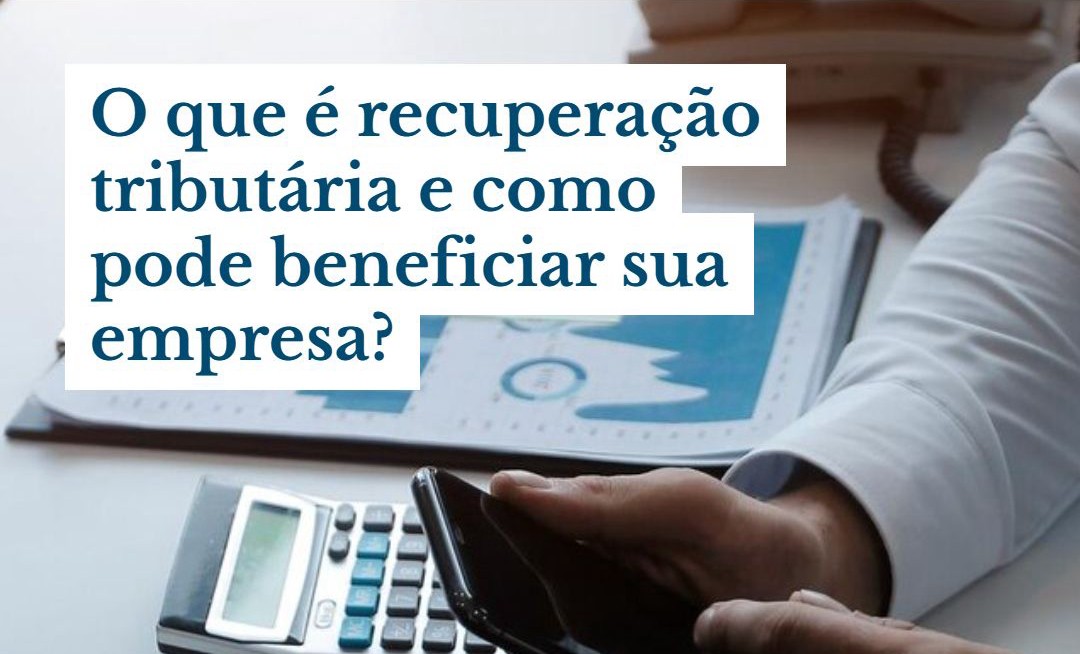 O Que é Recuperação Tributária E Como Pode Beneficar Sua Empresa - Contabilidade em Presidente Epitácio - SP | @ellenreginacontadora