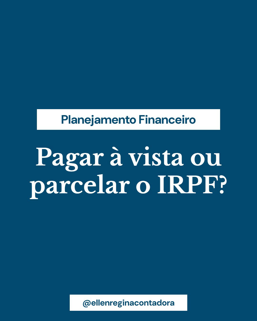 Pagar à Vista Ou Parcelar O Irpf - Contabilidade em Presidente Epitácio - SP | @ellenreginacontadora