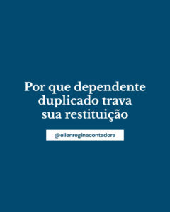 Por Que Dependente Duplicado Trava Sua Restituição - Contabilidade em Presidente Epitácio - SP | @ellenreginacontadora