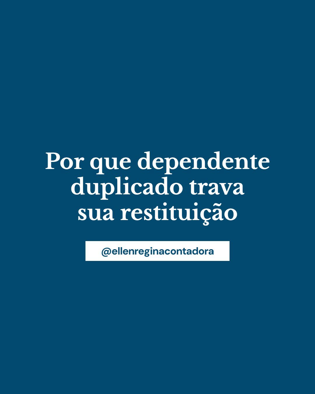 Por Que Dependente Duplicado Trava Sua Restituição - Contabilidade em Presidente Epitácio - SP | @ellenreginacontadora
