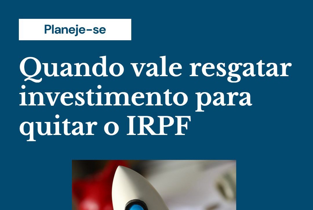 Quando Vale Resgatar Investimento Para Quitar O Irpf - Contabilidade em Presidente Epitácio - SP | @ellenreginacontadora