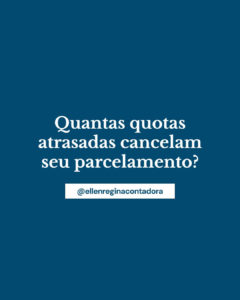 Quantas Quotas Atrasadas Cancelam Seu Parcelamento - Contabilidade em Presidente Epitácio - SP | @ellenreginacontadora