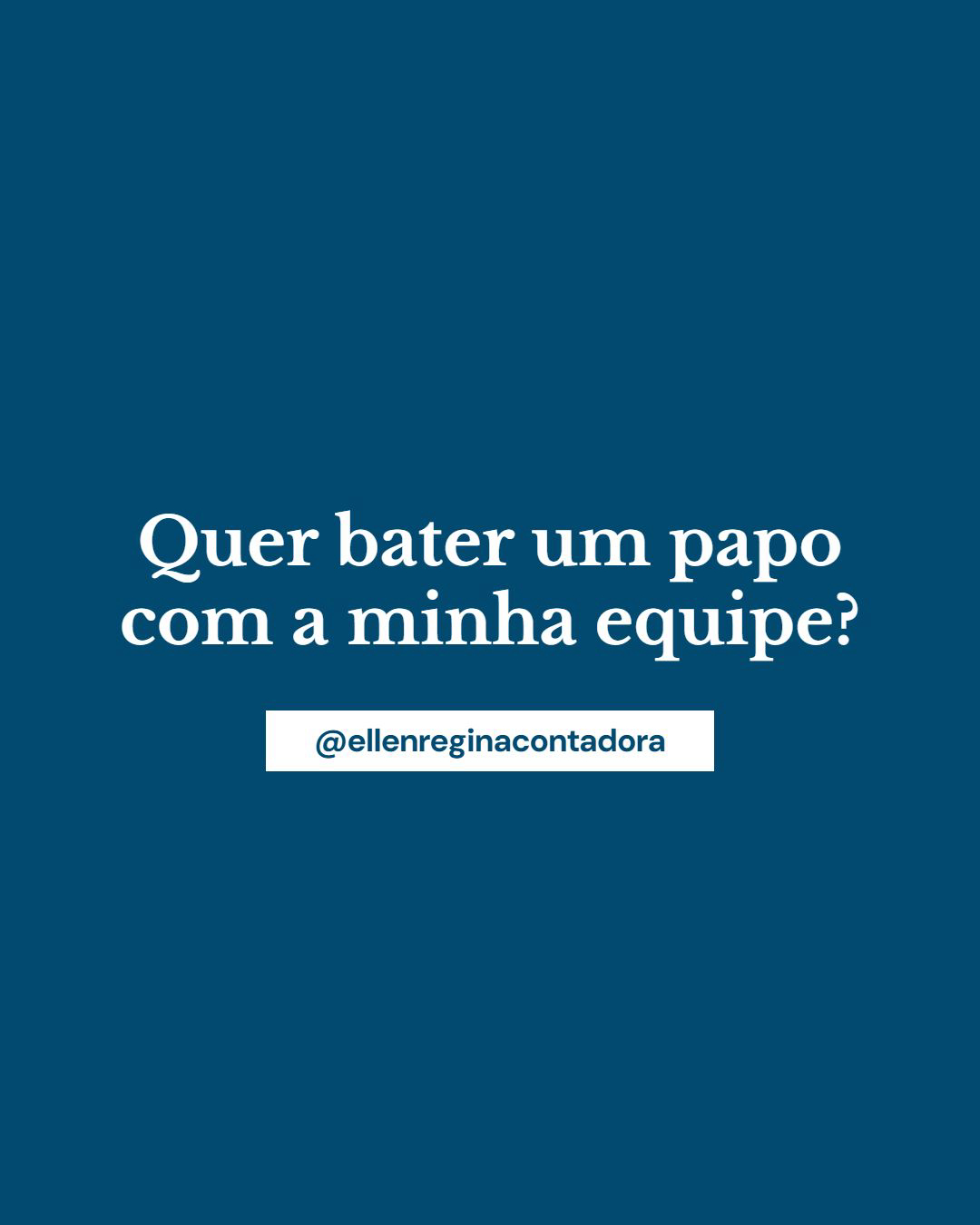 Quer Bater Um Papo Com Minha Equipe - Contabilidade em Presidente Epitácio - SP | @ellenreginacontadora