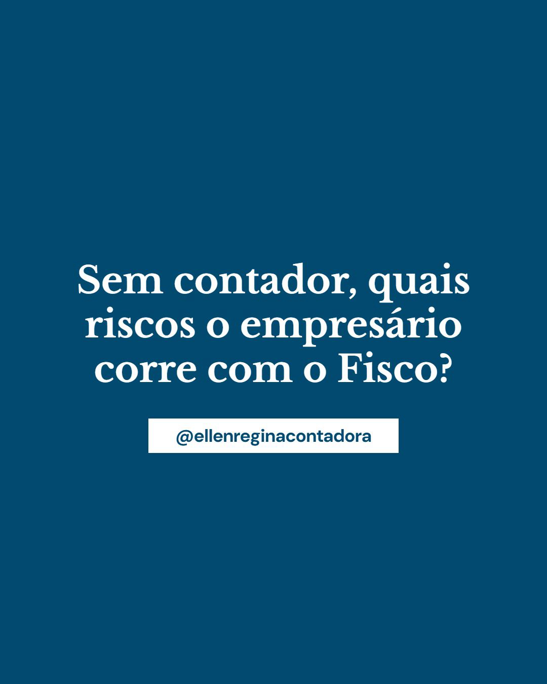 Sem Contador, Quais Riscos O Empresário Corre Com O Fisco - Contabilidade em Presidente Epitácio - SP | @ellenreginacontadora