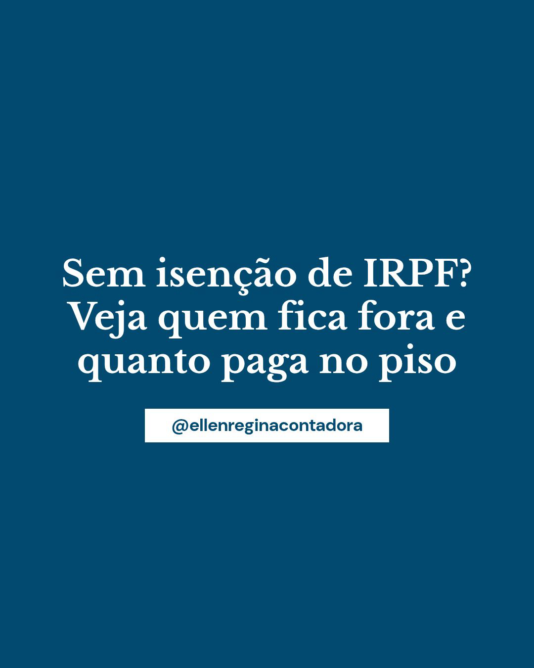 Sem Isenção De Irpf Veja Quem Fica Fora E Quanto Paga No Piso - Contabilidade em Presidente Epitácio - SP | @ellenreginacontadora