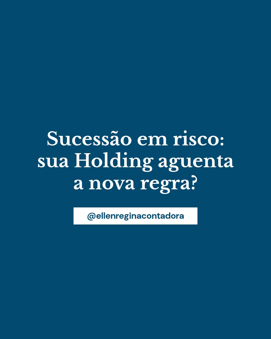 Sucessão Em Risco Sua Holding Aguenta A Nova Regra - Contabilidade em Presidente Epitácio - SP | @ellenreginacontadora